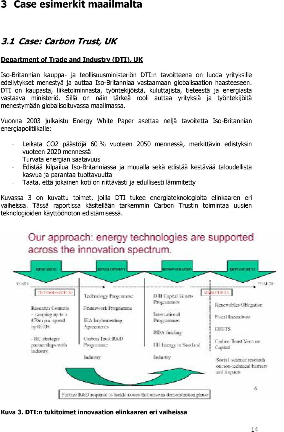 Iso-Britanniaa vastaamaan globalisaation haasteeseen. DTI on kaupasta, liiketoiminnasta, työntekijöistä, kuluttajista, tieteestä ja energiasta vastaava ministeriö.