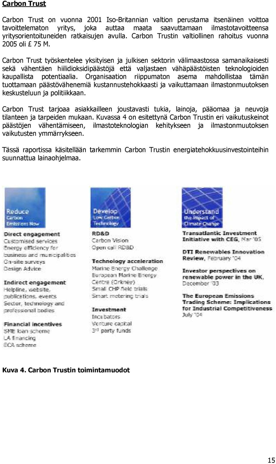 Carbon Trust työskentelee yksityisen ja julkisen sektorin välimaastossa samanaikaisesti sekä vähentäen hiilidioksidipäästöjä että valjastaen vähäpäästöisten teknologioiden kaupallista potentiaalia.