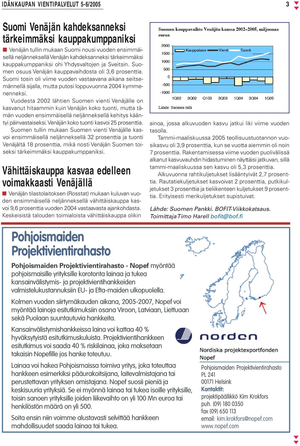 Vuodesta 2002 lähtien Suomen vienti Venäjälle on kasvanut hitaammin kuin Venäjän koko tuonti, mutta tämän vuoden ensimmäisellä neljänneksellä kehitys kääntyi päinvastaiseksi.