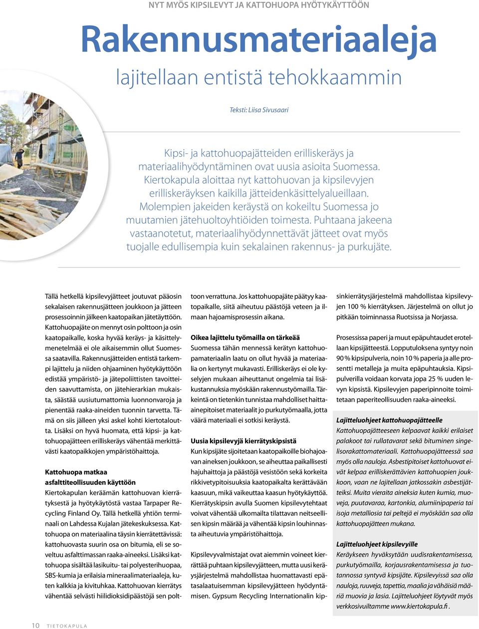 Molempien jakeiden keräystä on kokeiltu Suomessa jo muutamien jätehuoltoyhtiöiden toimesta.