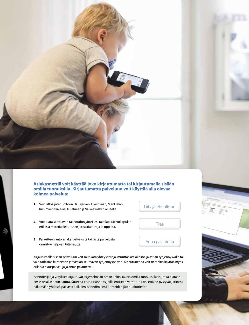 Voit tilata siirtolavan tai noudon jätteillesi tai tilata Kiertokapulan erilaisia materiaaleja, kuten jäteastiatarroja ja oppaita. Tilaa 3.