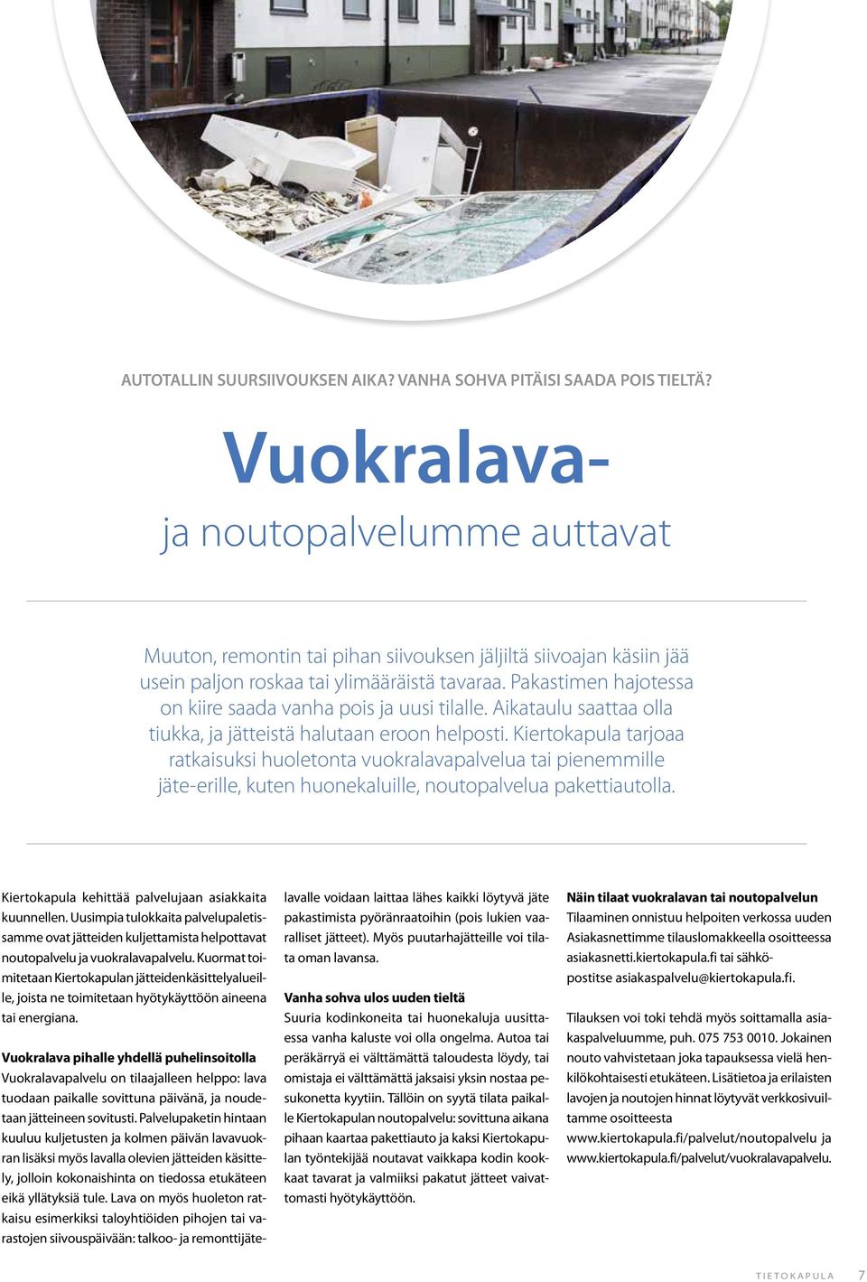 Palvelupaketin hintaan kuuluu kuljetusten ja kolmen päivän lavavuokran lisäksi myös lavalla olevien jätteiden käsittely, jolloin kokonaishinta on tiedossa etukäteen eikä yllätyksiä tule.