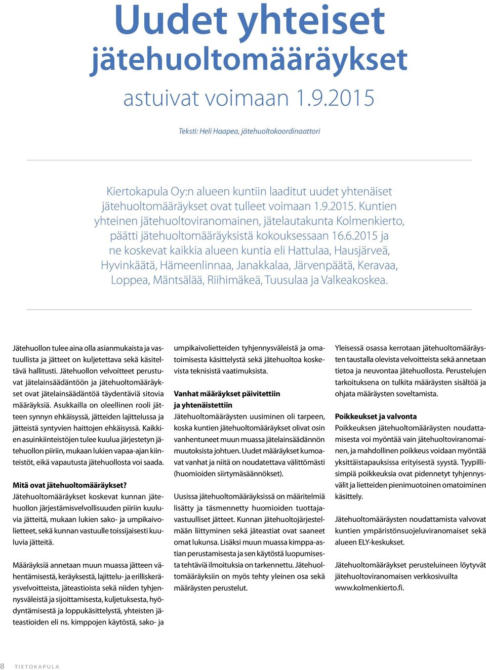 6.2015 ja ne koskevat kaikkia alueen kuntia eli Hattulaa, Hausjärveä, Hyvinkäätä, Hämeenlinnaa, Janakkalaa, Järvenpäätä, Keravaa, Loppea, Mäntsälää, Riihimäkeä, Tuusulaa ja Valkeakoskea.