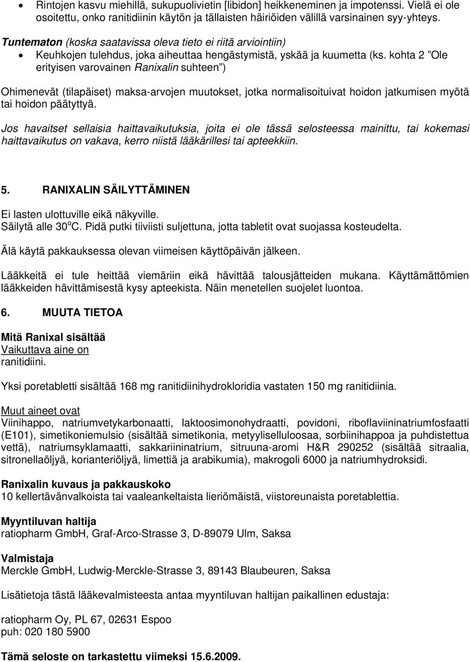 kohta 2 Ole erityisen varovainen Ranixalin suhteen ) Ohimenevät (tilapäiset) maksa-arvojen muutokset, jotka normalisoituivat hoidon jatkumisen myötä tai hoidon päätyttyä.