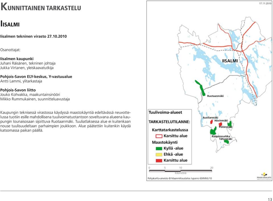 ylitarkastaja Pohjois-Savon liitto Jouko Kohvakka, maakuntainsinööri Mikko Rummukainen, suunnitteluavustaja Kaupungin teknisessä virastossa käydyssä maastokäyntiä