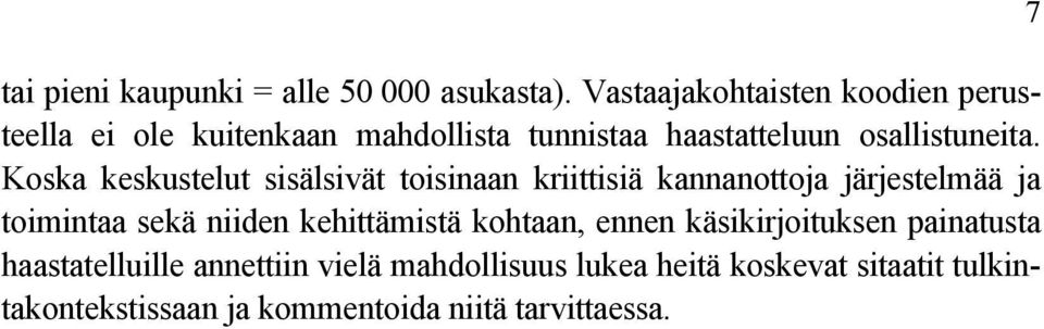 Koska keskustelut sisälsivät toisinaan kriittisiä kannanottoja järjestelmää ja toimintaa sekä niiden