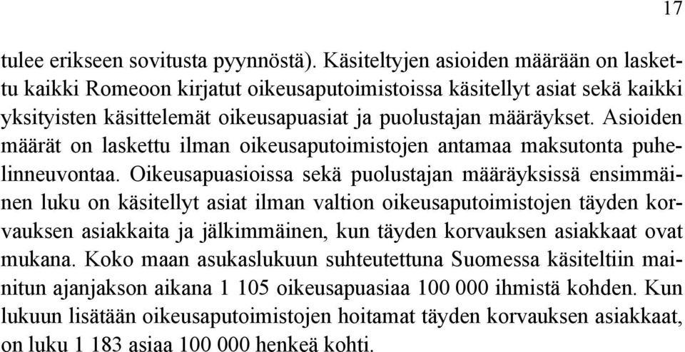 Asioiden määrät on laskettu ilman oikeusaputoimistojen antamaa maksutonta puhelinneuvontaa.