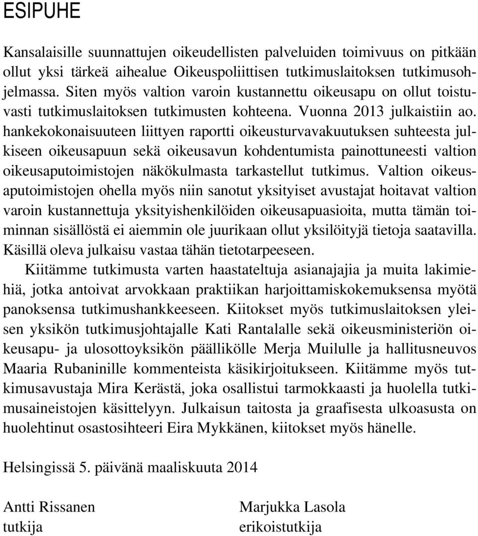 hankekokonaisuuteen liittyen raportti oikeusturvavakuutuksen suhteesta julkiseen oikeusapuun sekä oikeusavun kohdentumista painottuneesti valtion oikeusaputoimistojen näkökulmasta tarkastellut