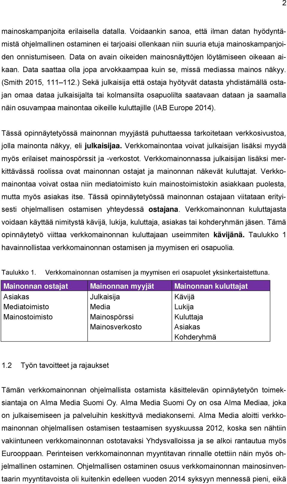 ) Sekä julkaisija että ostaja hyötyvät datasta yhdistämällä ostajan omaa dataa julkaisijalta tai kolmansilta osapuolilta saatavaan dataan ja saamalla näin osuvampaa mainontaa oikeille kuluttajille