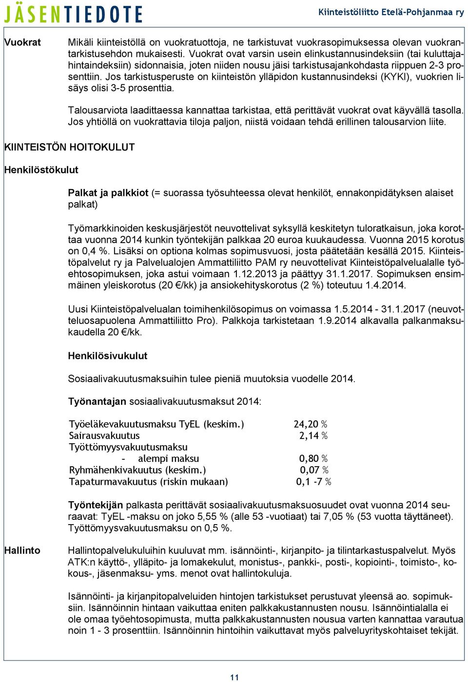 Jos tarkistusperuste on kiinteistön ylläpidon kustannusindeksi (KYKI), vuokrien lisäys olisi 3-5 prosenttia.