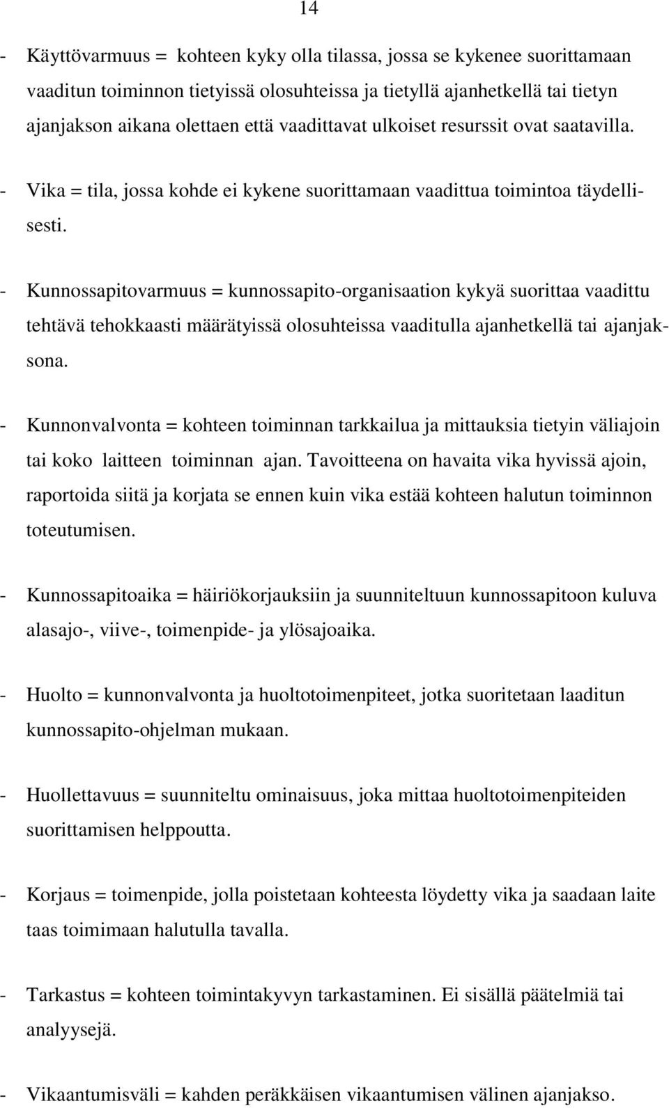 - Kunnossapitovarmuus = kunnossapito-organisaation kykyä suorittaa vaadittu tehtävä tehokkaasti määrätyissä olosuhteissa vaaditulla ajanhetkellä tai ajanjaksona.