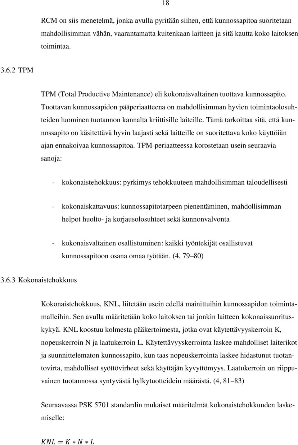 Tuottavan kunnossapidon pääperiaatteena on mahdollisimman hyvien toimintaolosuhteiden luominen tuotannon kannalta kriittisille laiteille.