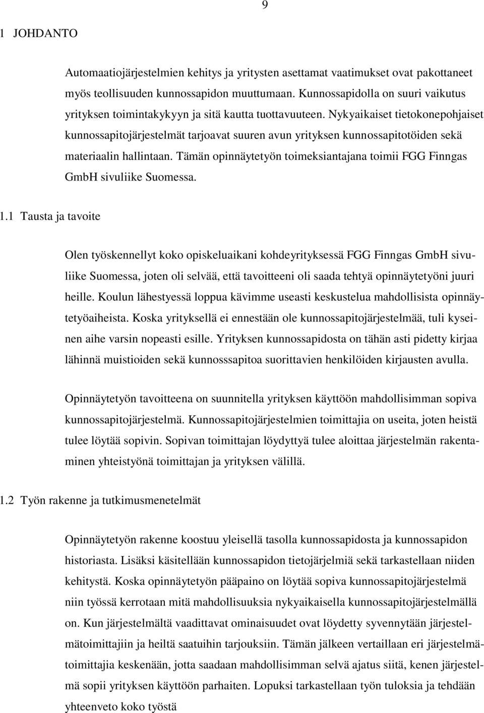 Nykyaikaiset tietokonepohjaiset kunnossapitojärjestelmät tarjoavat suuren avun yrityksen kunnossapitotöiden sekä materiaalin hallintaan.