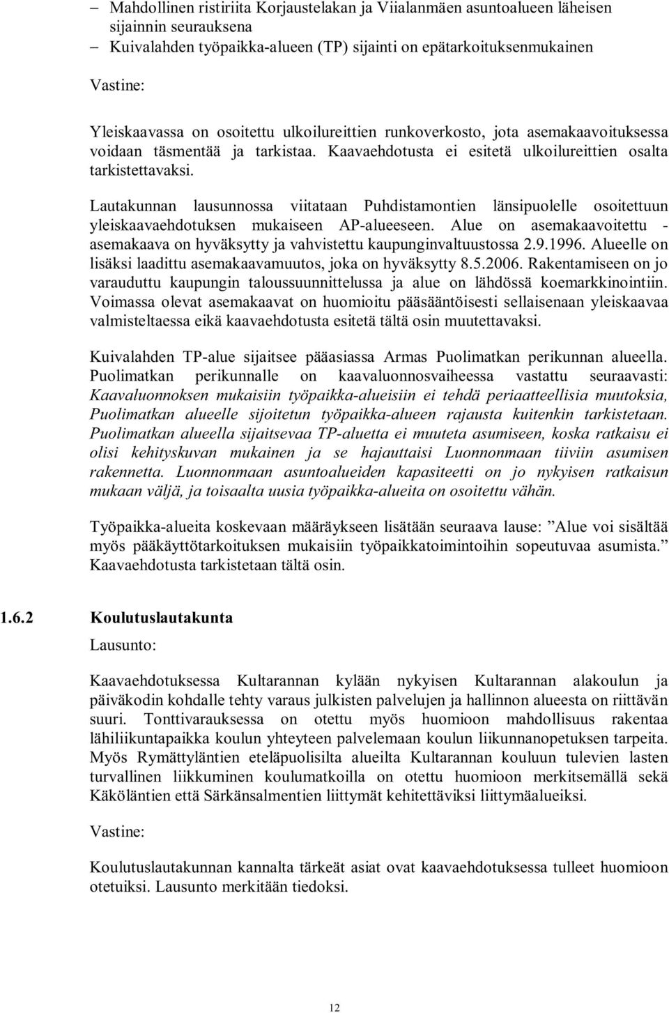 Lautakunnan lausunnossa viitataan Puhdistamontien länsipuolelle osoitettuun yleiskaavaehdotuksen mukaiseen AP-alueeseen.