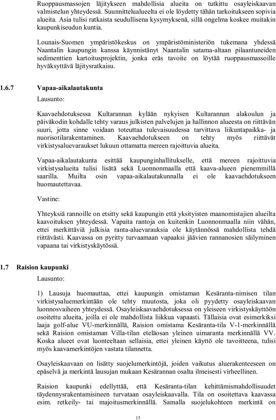 Lounais-Suomen ympäristökeskus on ympäristöministeriön tukemana yhdessä Naantalin kaupungin kanssa käynnistänyt Naantalin satama-altaan pilaantuneiden sedimenttien kartoitusprojektin, jonka eräs