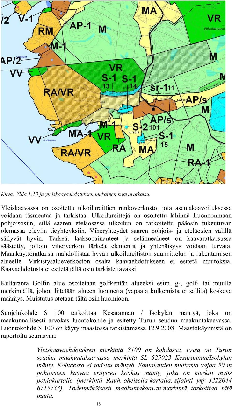 Viheryhteydet saaren pohjois- ja eteläosien välillä säilyvät hyvin.