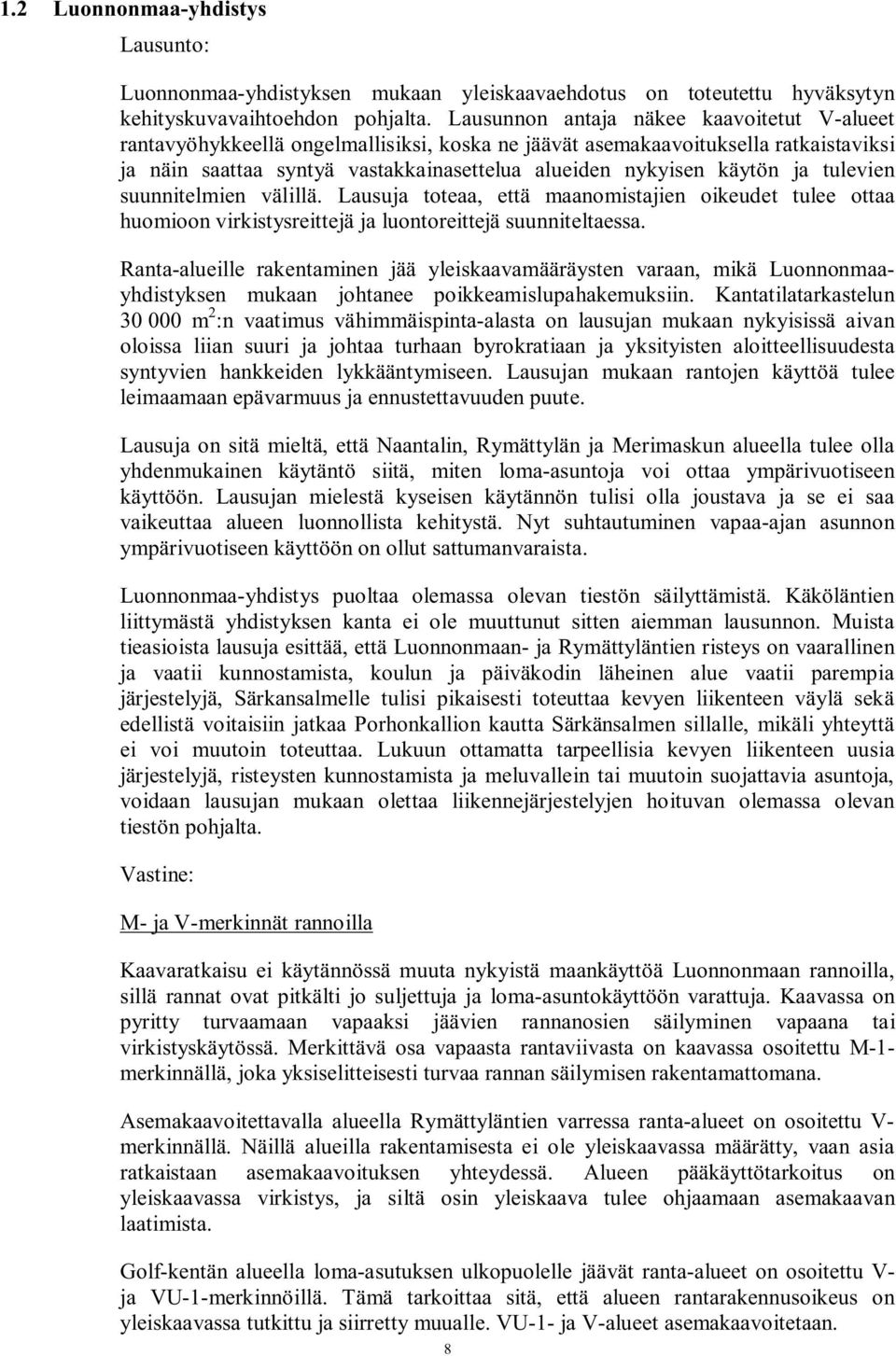 ja tulevien suunnitelmien välillä. Lausuja toteaa, että maanomistajien oikeudet tulee ottaa huomioon virkistysreittejä ja luontoreittejä suunniteltaessa.