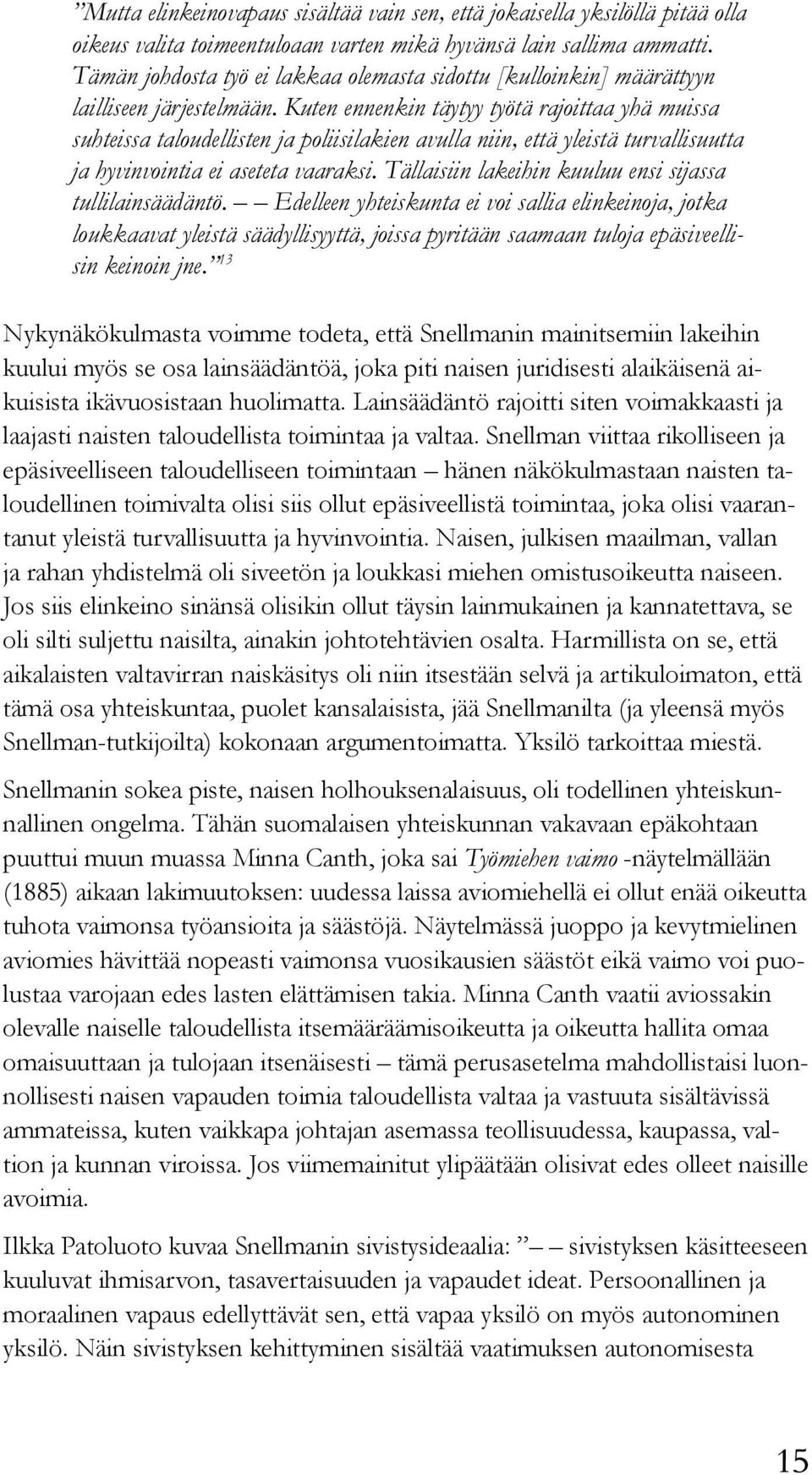 Kuten ennenkin täytyy työtä rajoittaa yhä muissa suhteissa taloudellisten ja poliisilakien avulla niin, että yleistä turvallisuutta ja hyvinvointia ei aseteta vaaraksi.