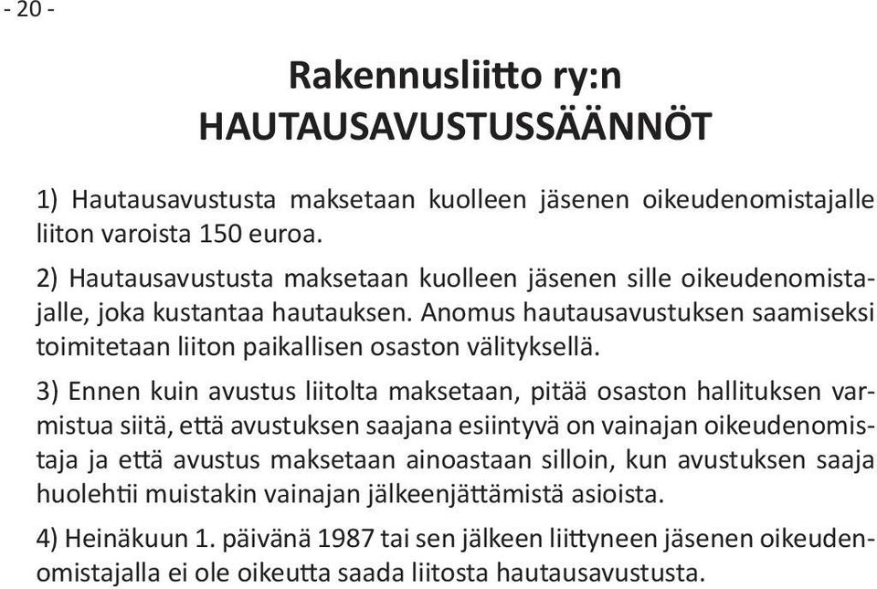 Anomus hautausavustuksen saamiseksi toimitetaan liiton paikallisen osaston välityksellä.