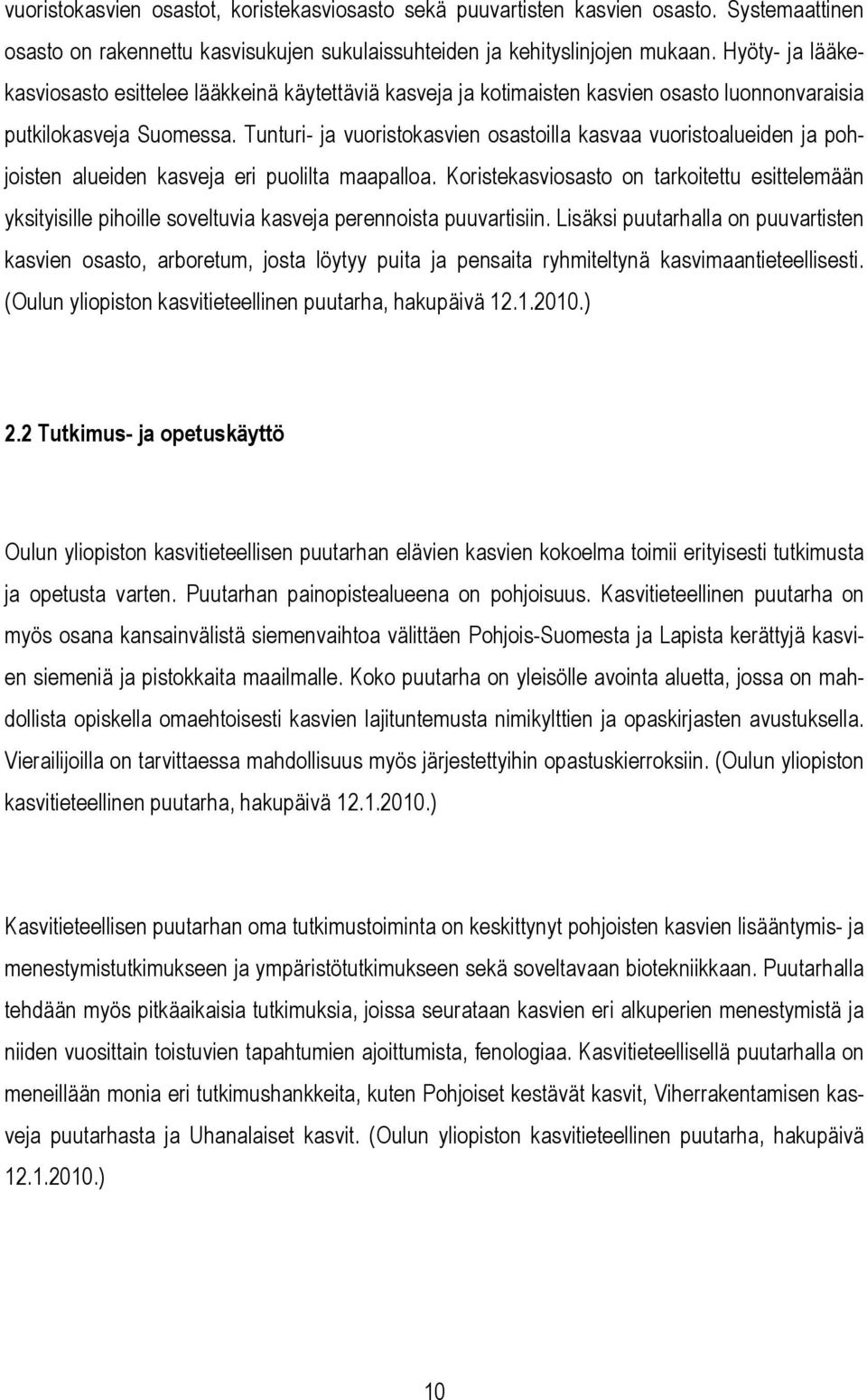 Tunturi- ja vuoristokasvien osastoilla kasvaa vuoristoalueiden ja pohjoisten alueiden kasveja eri puolilta maapalloa.