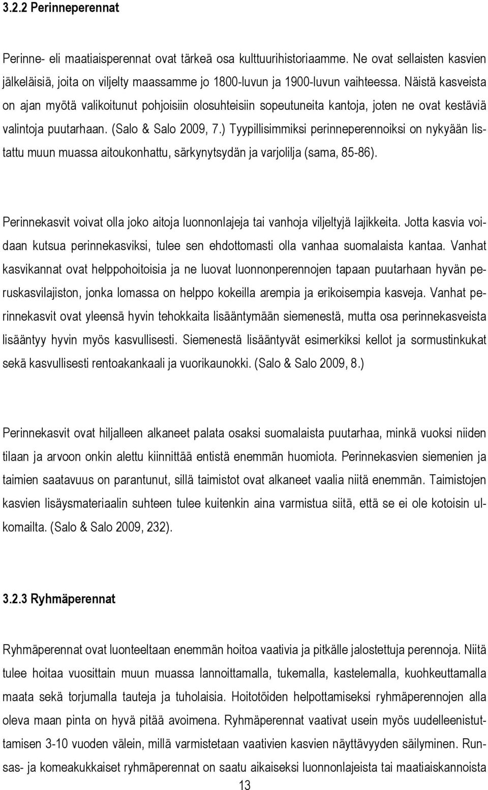 ) Tyypillisimmiksi perinneperennoiksi on nykyään listattu muun muassa aitoukonhattu, särkynytsydän ja varjolilja (sama, 85-86).