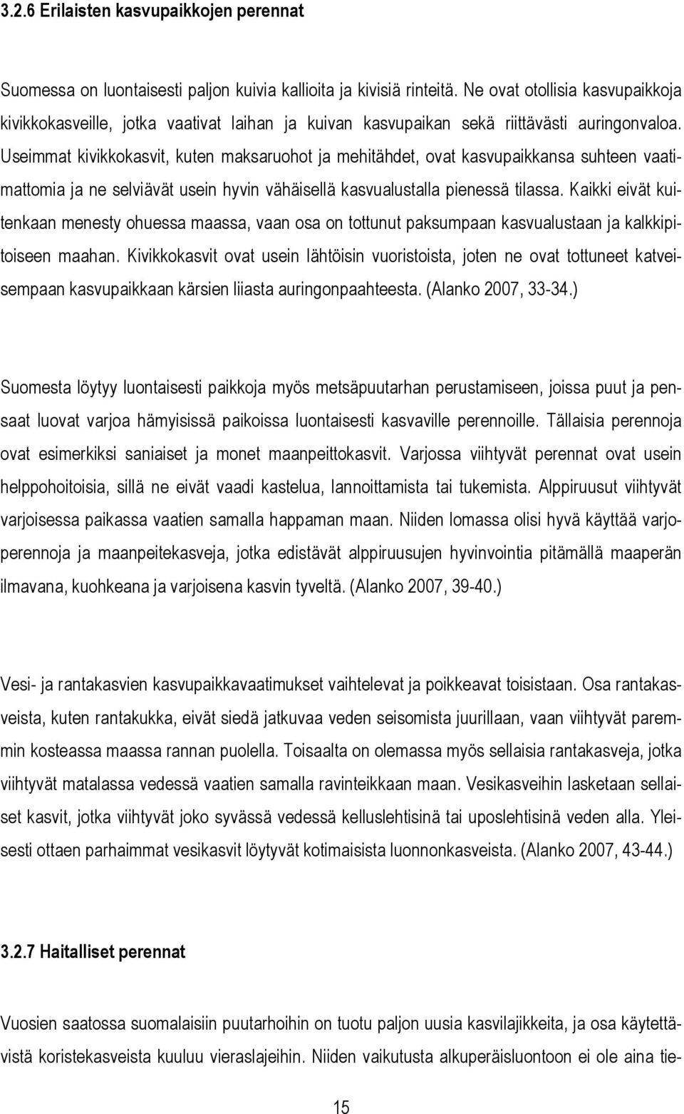 Useimmat kivikkokasvit, kuten maksaruohot ja mehitähdet, ovat kasvupaikkansa suhteen vaatimattomia ja ne selviävät usein hyvin vähäisellä kasvualustalla pienessä tilassa.