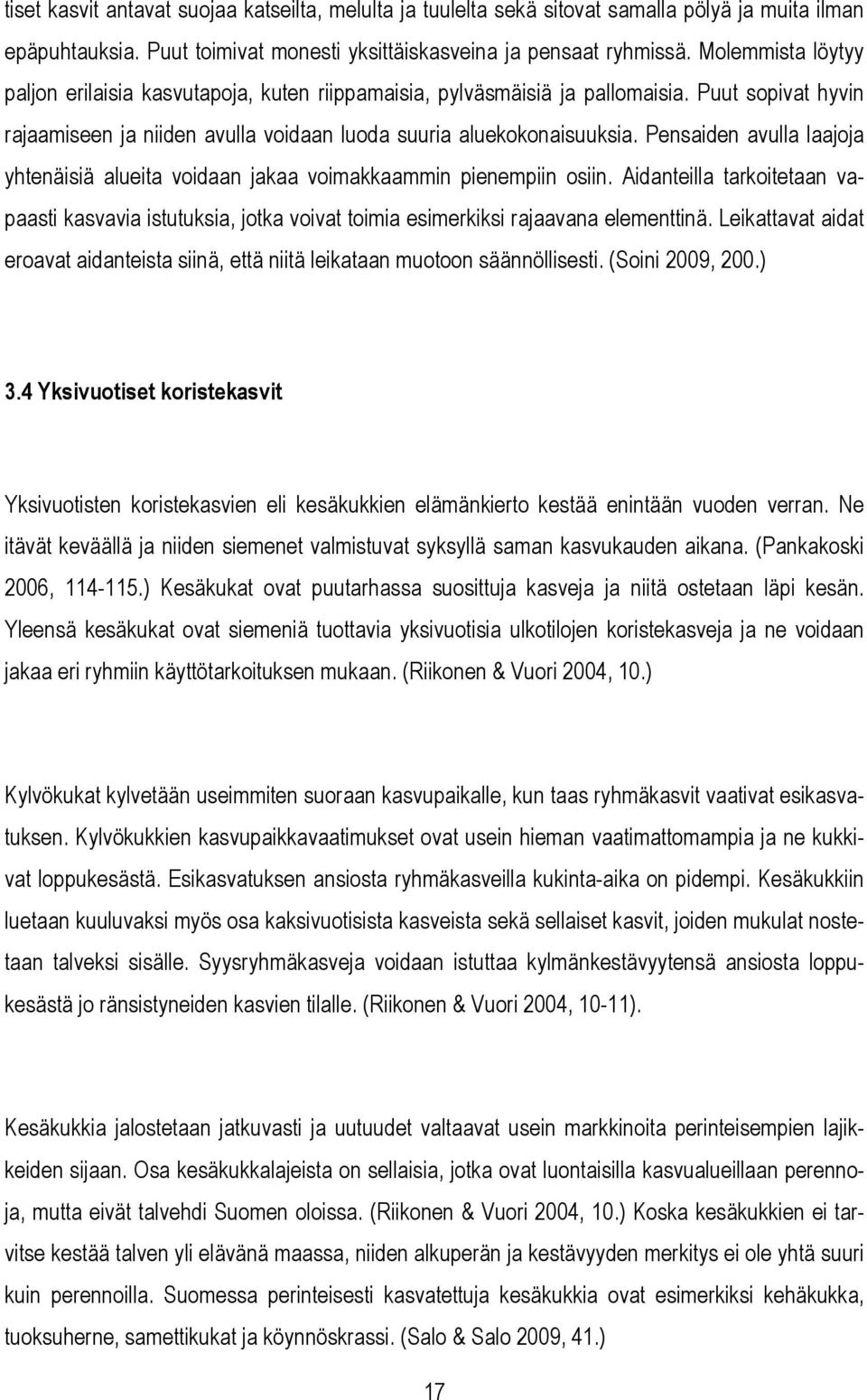 Pensaiden avulla laajoja yhtenäisiä alueita voidaan jakaa voimakkaammin pienempiin osiin. Aidanteilla tarkoitetaan vapaasti kasvavia istutuksia, jotka voivat toimia esimerkiksi rajaavana elementtinä.