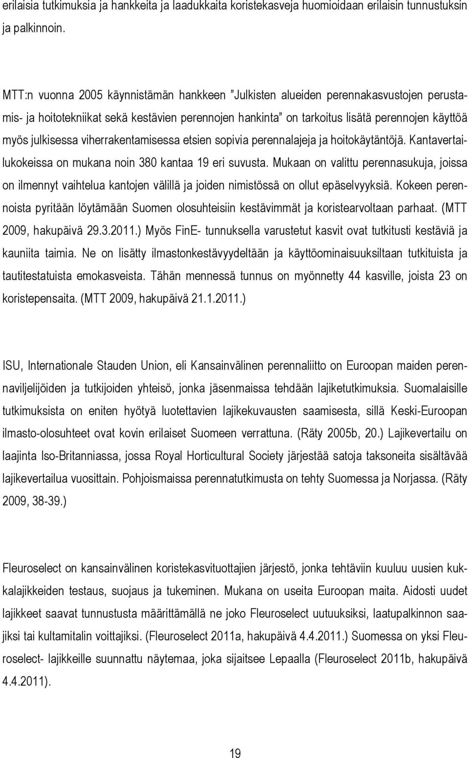 viherrakentamisessa etsien sopivia perennalajeja ja hoitokäytäntöjä. Kantavertailukokeissa on mukana noin 380 kantaa 19 eri suvusta.