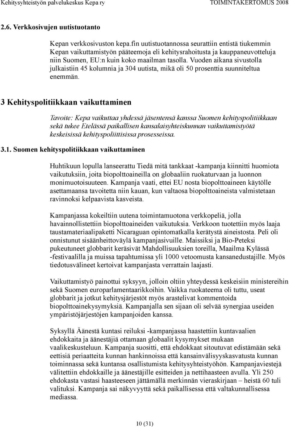 Vuoden aikana sivustolla julkaistiin 45 kolumnia ja 304 uutista, mikä oli 50 prosenttia suunniteltua enemmän.