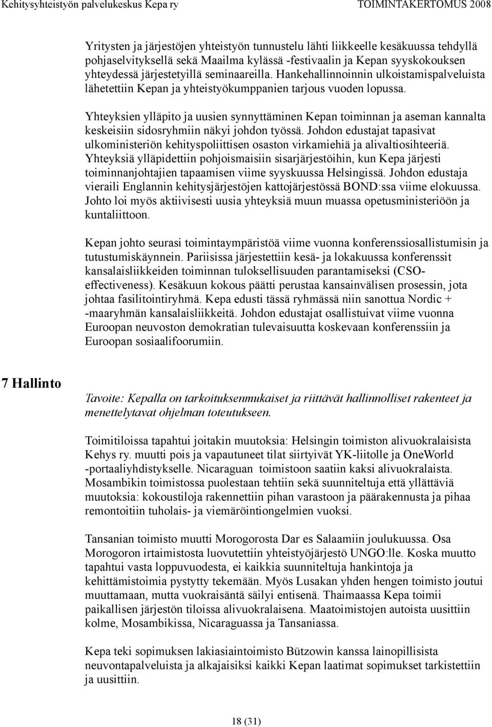 Yhteyksien ylläpito ja uusien synnyttäminen Kepan toiminnan ja aseman kannalta keskeisiin sidosryhmiin näkyi johdon työssä.