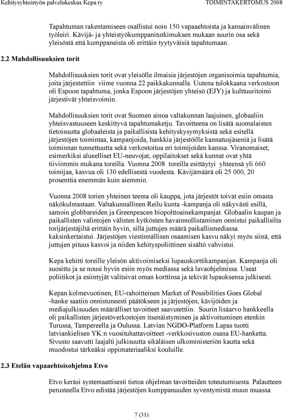 Mahdollisuuksien torit ovat yleisölle ilmaisia järjestöjen organisoimia tapahtumia, joita järjestettiin viime vuonna 22 paikkakunnalla.