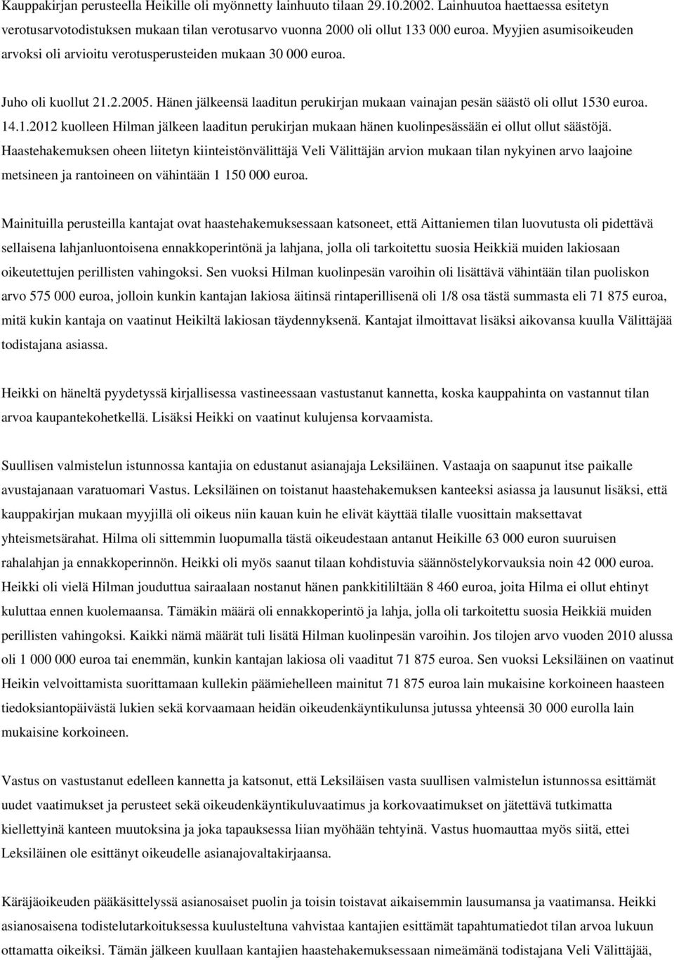 14.1.2012 kuolleen Hilman jälkeen laaditun perukirjan mukaan hänen kuolinpesässään ei ollut ollut säästöjä.