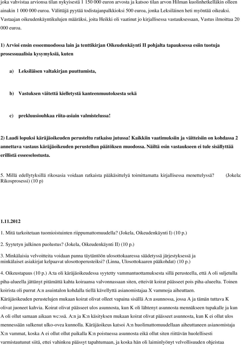 Vastaajan oikeudenkäyntikulujen määräksi, joita Heikki oli vaatinut jo kirjallisessa vastauksessaan, Vastus ilmoittaa 20 000 euroa.