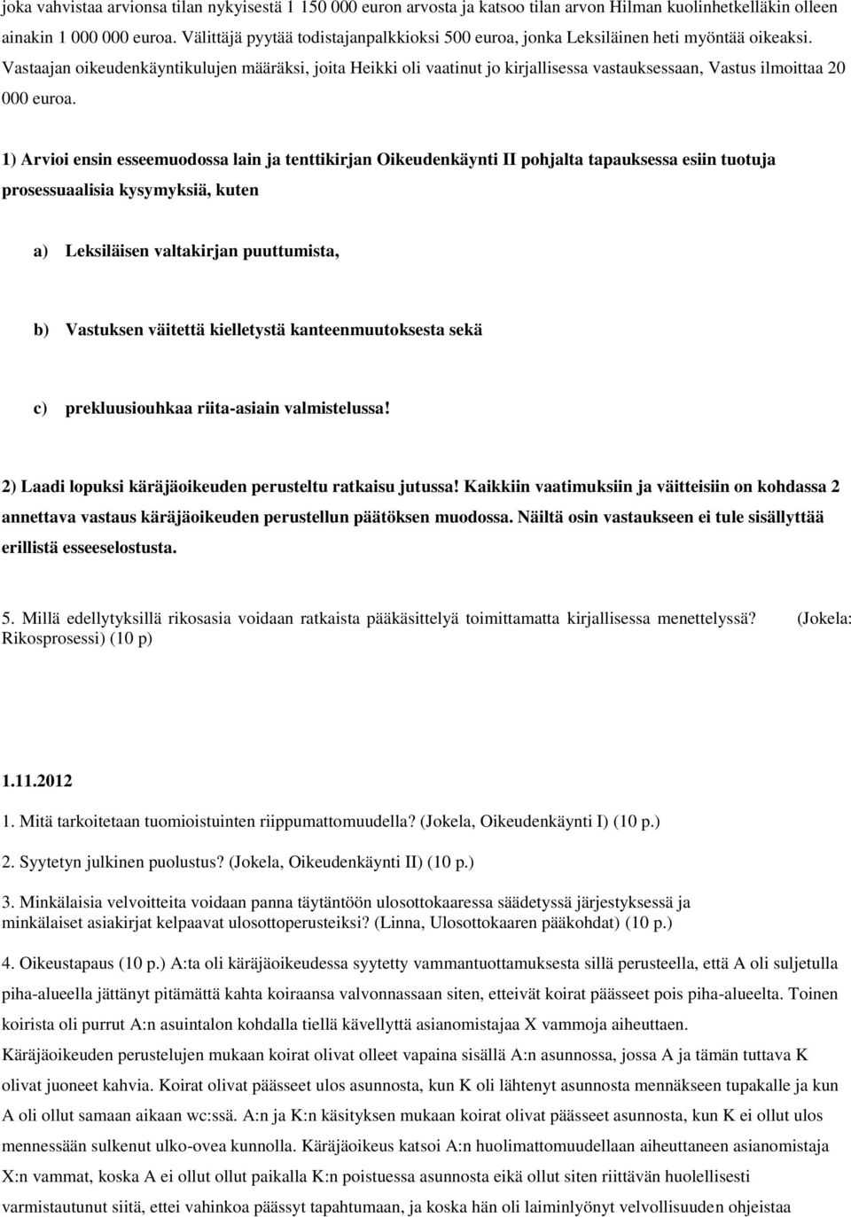 Vastaajan oikeudenkäyntikulujen määräksi, joita Heikki oli vaatinut jo kirjallisessa vastauksessaan, Vastus ilmoittaa 20 000 euroa.