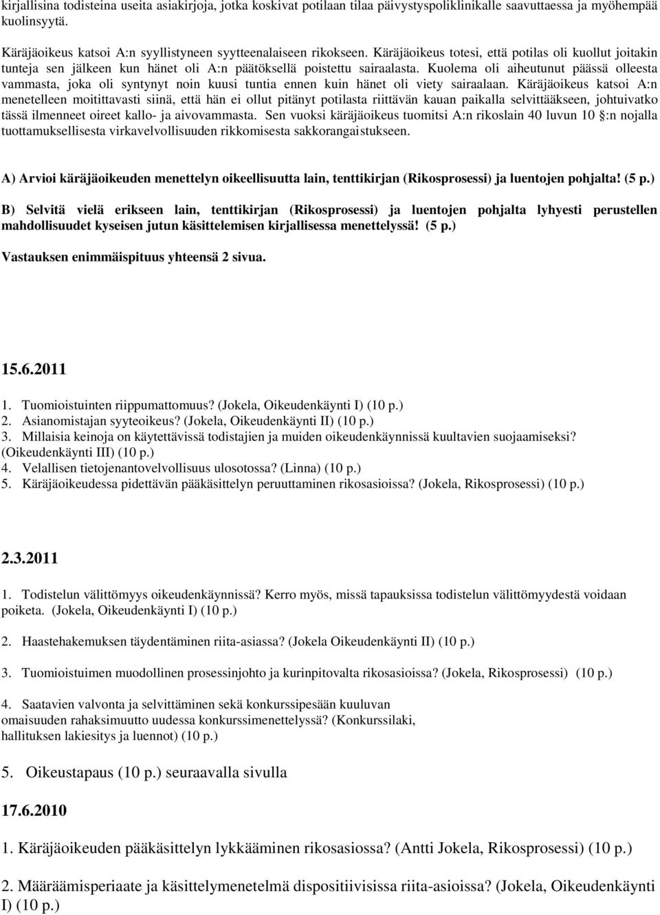 Kuolema oli aiheutunut päässä olleesta vammasta, joka oli syntynyt noin kuusi tuntia ennen kuin hänet oli viety sairaalaan.