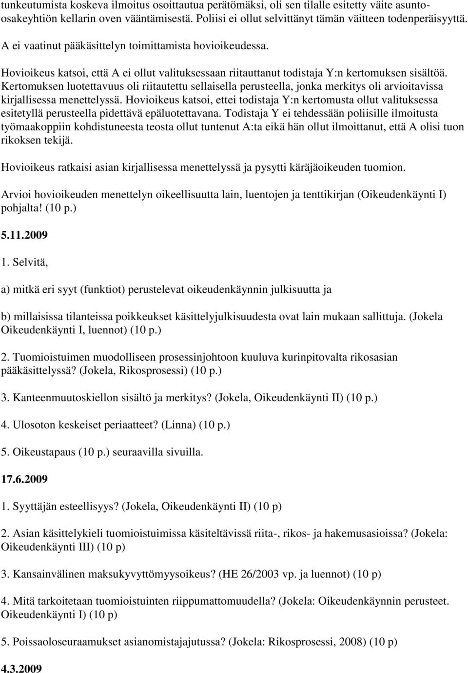 Kertomuksen luotettavuus oli riitautettu sellaisella perusteella, jonka merkitys oli arvioitavissa kirjallisessa menettelyssä.