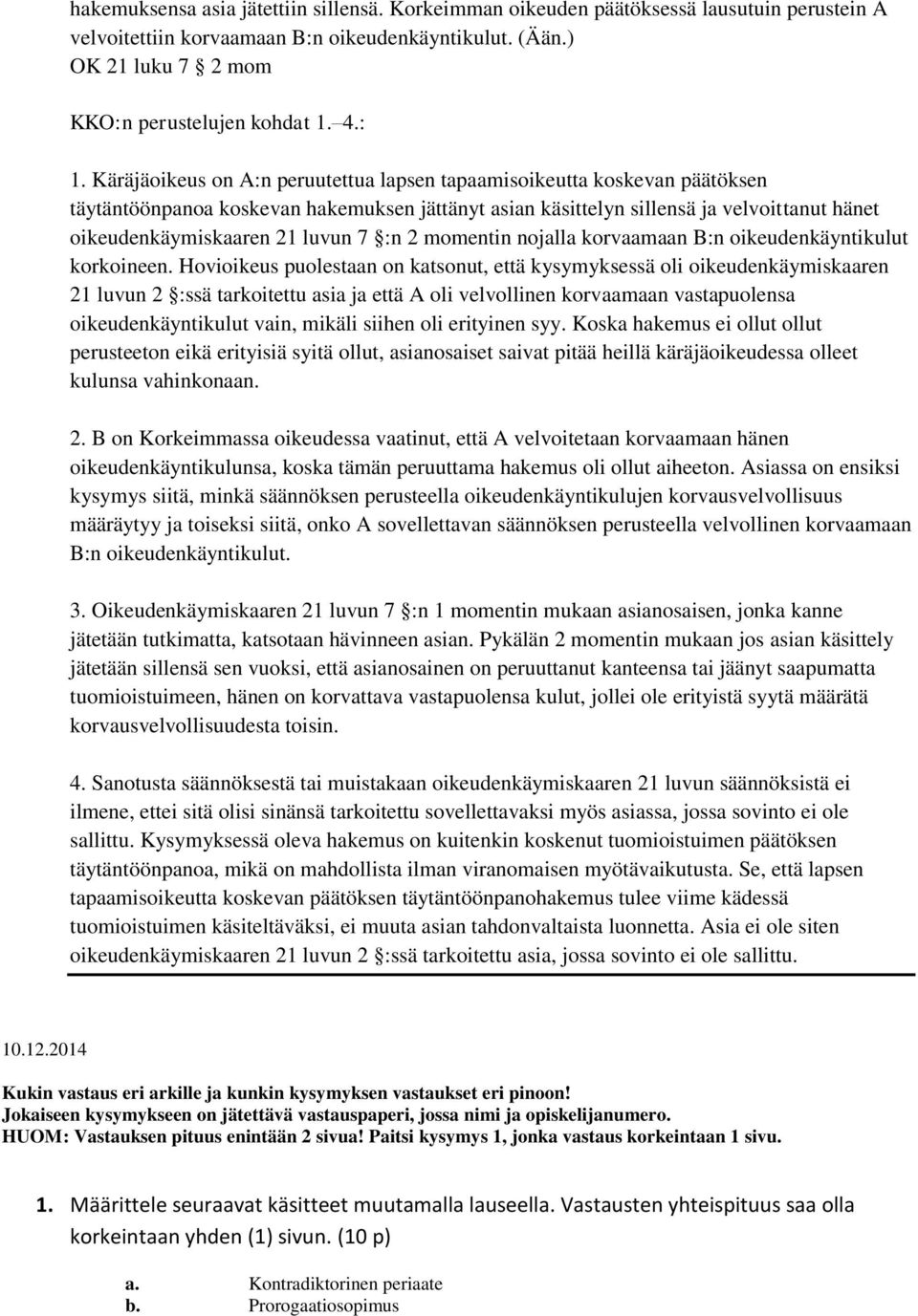 luvun 7 :n 2 momentin nojalla korvaamaan B:n oikeudenkäyntikulut korkoineen.