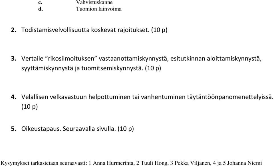 tuomitsemiskynnystä. (10 p) 4. Velallisen velkavastuun helpottuminen tai vanhentuminen täytäntöönpanomenettelyissä.