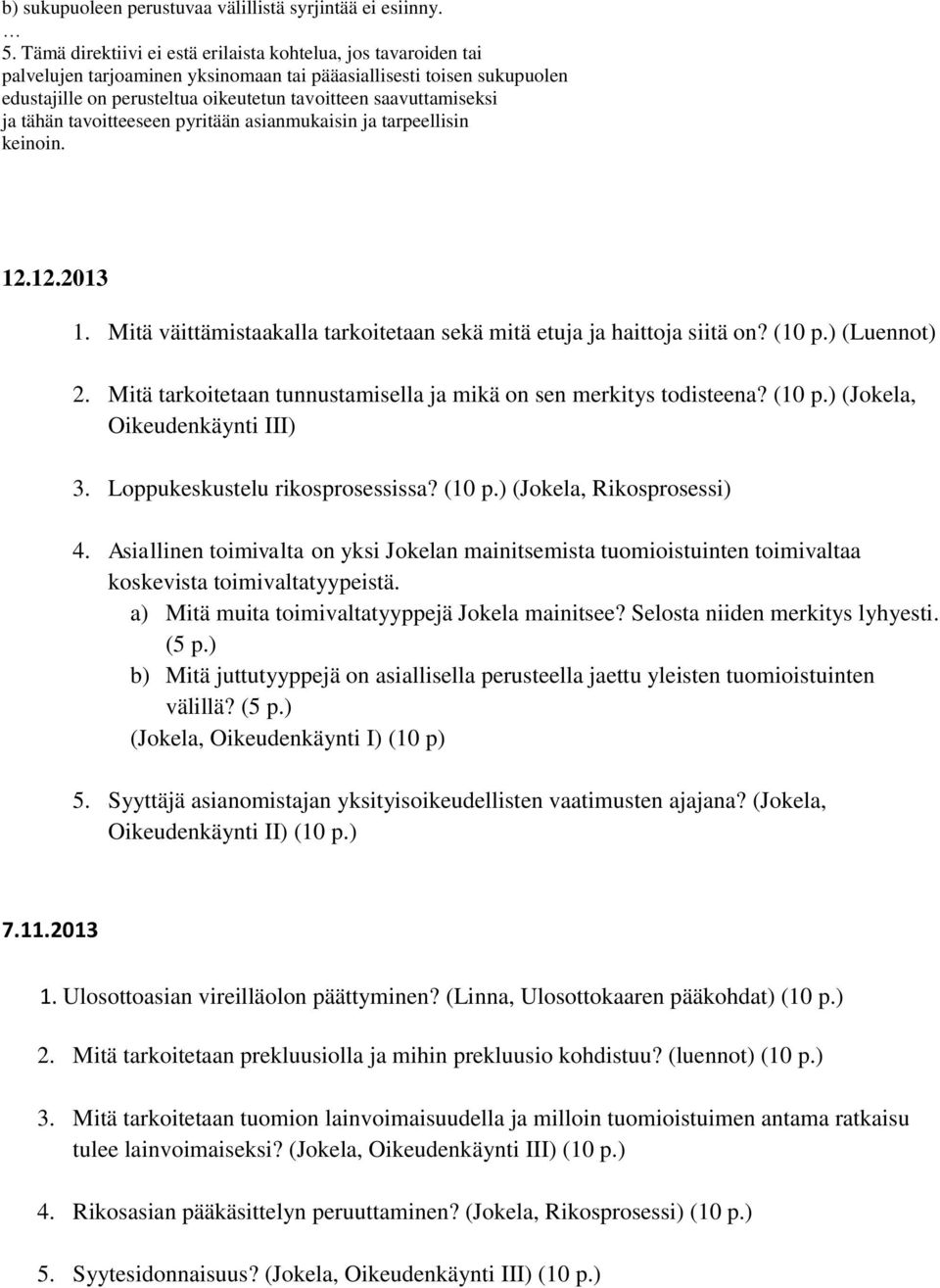 ja tähän tavoitteeseen pyritään asianmukaisin ja tarpeellisin keinoin. 12.12.2013 1. Mitä väittämistaakalla tarkoitetaan sekä mitä etuja ja haittoja siitä on? (10 p.) (Luennot) 2.