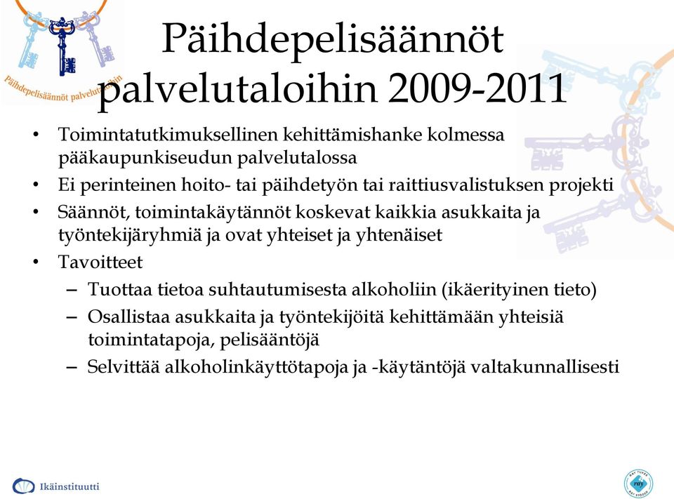 työntekijäryhmiä ja ovat yhteiset ja yhtenäiset Tavoitteet Tuottaa tietoa suhtautumisesta alkoholiin (ikäerityinen tieto) Osallistaa