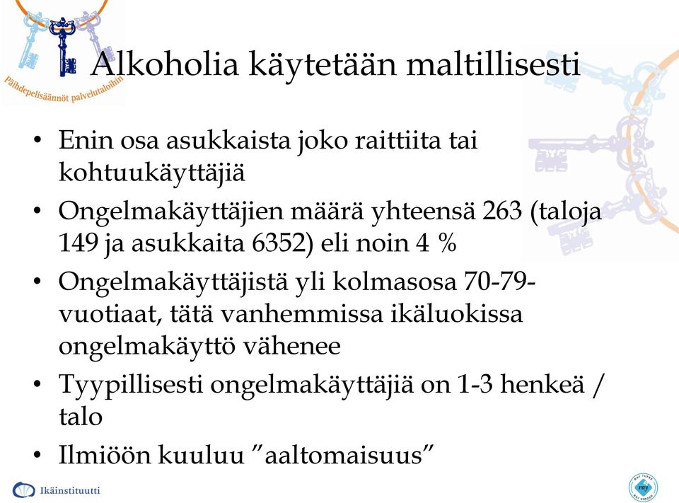 noin 4 % Ongelmakäyttäjistä yli kolmasosa 70-79- vuotiaat, tätä vanhemmissa ikäluokissa