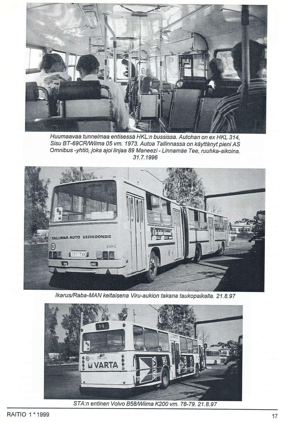 1973 Autoa Tallinnassa on käyttäntl pieni AS Omnibus-yhtiö, joka ajoilinjaa 89 Maneezi- Linnamäe
