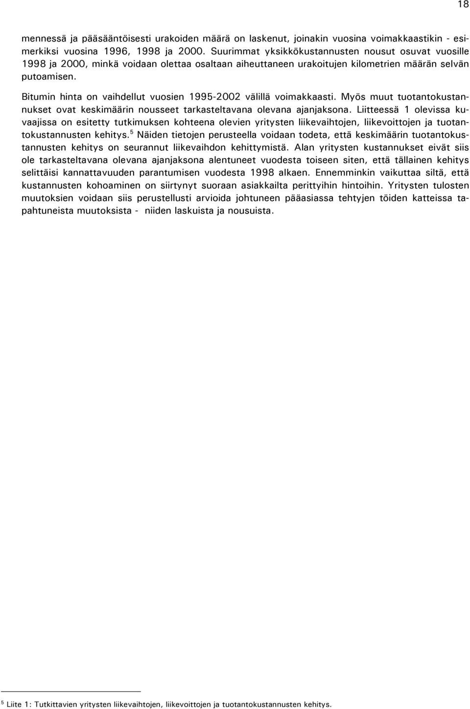 Bitumin hinta on vaihdellut vuosien 1995-2002 välillä voimakkaasti. Myös muut tuotantokustannukset ovat keskimäärin nousseet tarkasteltavana olevana ajanjaksona.