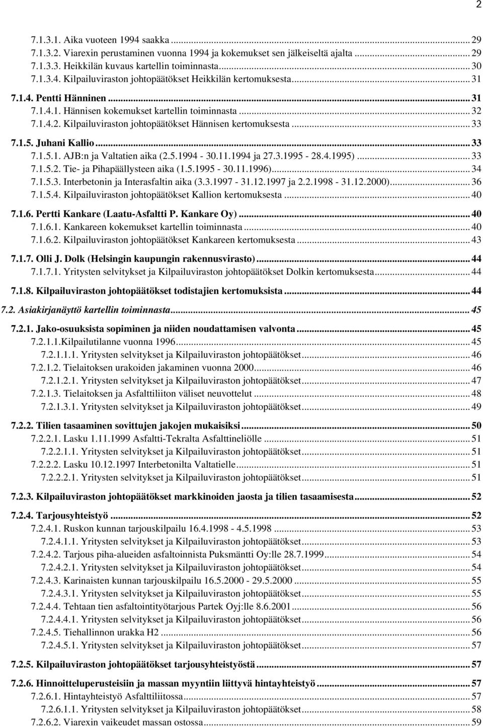 5.1994-30.11.1994 ja 27.3.1995-28.4.1995)... 33 7.1.5.2. Tie- ja Pihapäällysteen aika (1.5.1995-30.11.1996)... 34 7.1.5.3. Interbetonin ja Interasfaltin aika (3.3.1997-31.12.1997 ja 2.2.1998-31.12.2000).