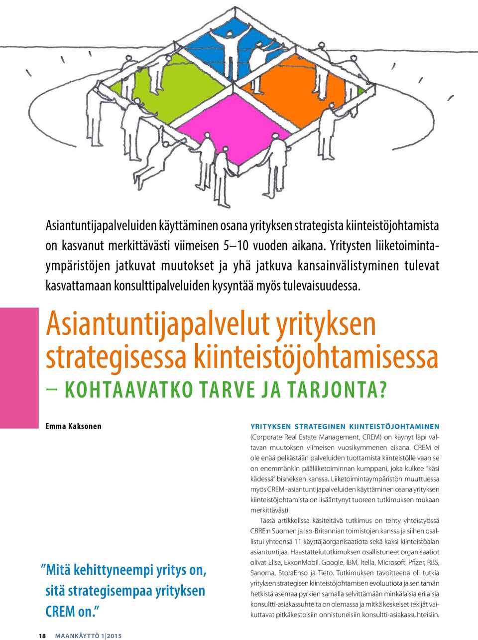 Asiantuntijapalvelut yrityksen strategisessa kiinteistöjohtamisessa KOHTAAVATKO TARVE JA TARJONTA? Emma Kaksonen Mitä kehittyneempi yritys on, sitä strategisempaa yrityksen CREM on.