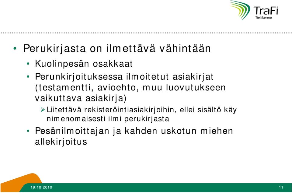 asiakirja) Liitettävä rekisteröintiasiakirjoihin, ellei sisältö käy