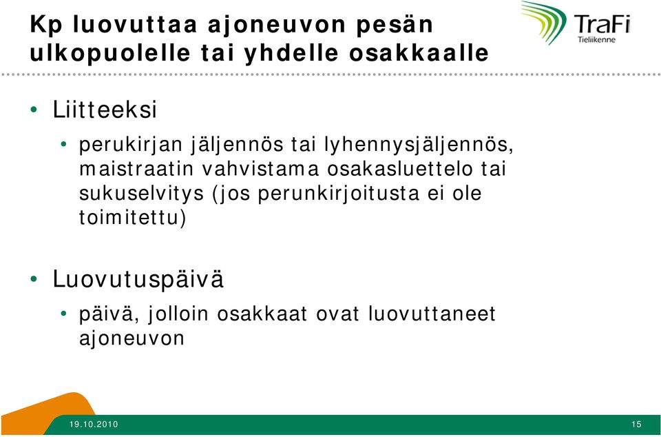 vahvistama osakasluettelo tai sukuselvitys (jos perunkirjoitusta ei ole