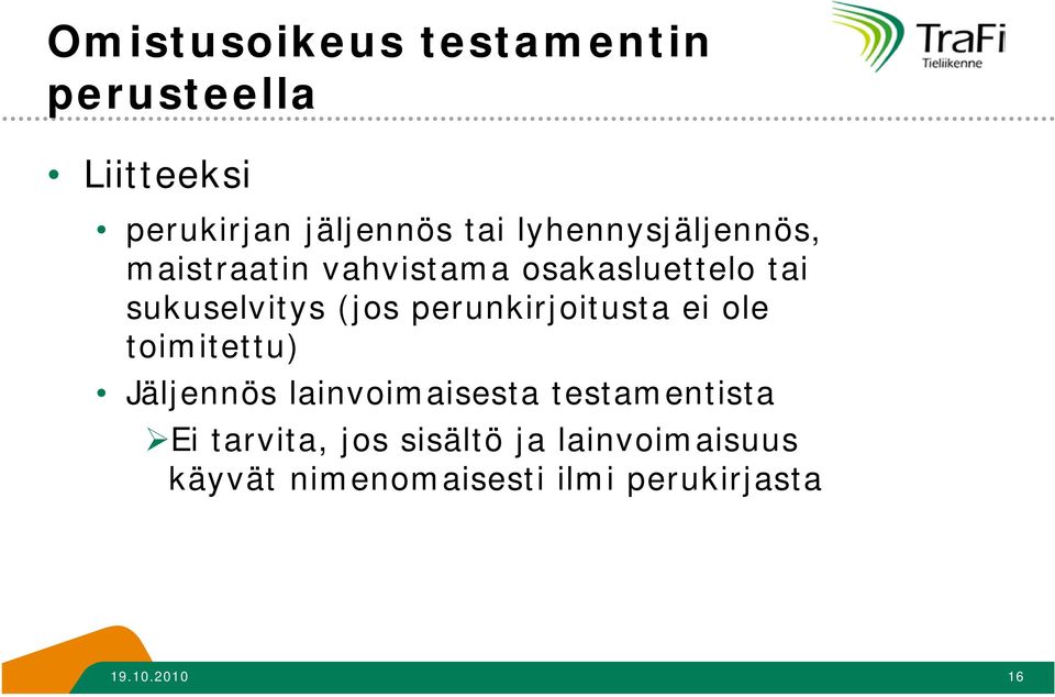 perunkirjoitusta ei ole toimitettu) Jäljennös lainvoimaisesta testamentista Ei