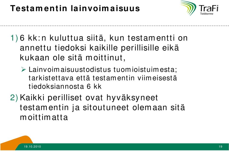 tuomioistuimesta; tarkistettava että testamentin viimeisestä tiedoksiannosta 6 kk