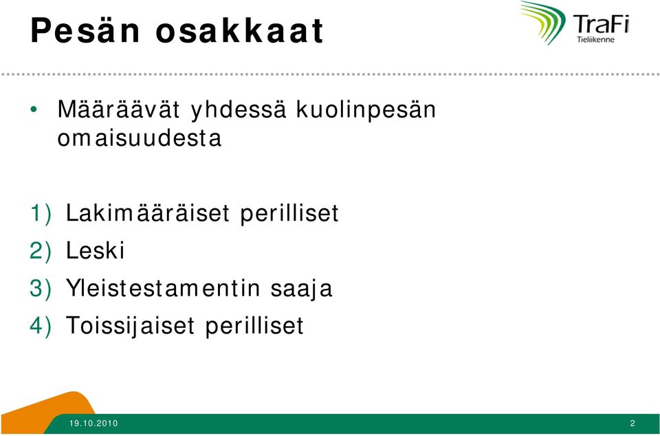 Lakimääräiset perilliset 2) Leski 3)